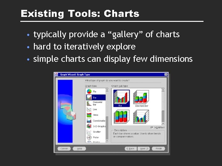 Existing Tools: Charts • typically provide a “gallery” of charts • hard to iteratively Existing Tools: Charts • typically provide a “gallery” of charts • hard to iteratively