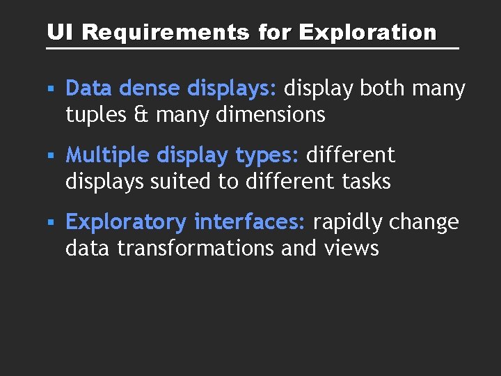 UI Requirements for Exploration § Data dense displays: display both many tuples & many UI Requirements for Exploration § Data dense displays: display both many tuples & many