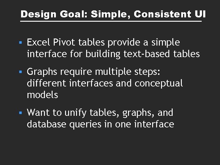 Design Goal: Simple, Consistent UI § Excel Pivot tables provide a simple interface for Design Goal: Simple, Consistent UI § Excel Pivot tables provide a simple interface for