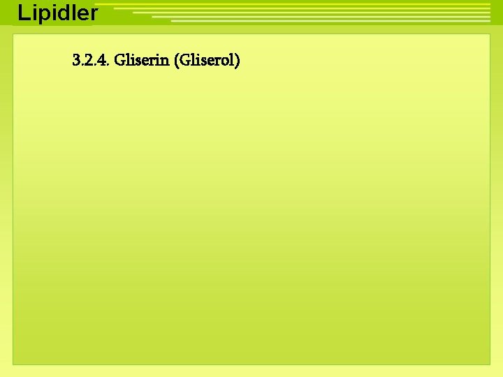Lipidler 3. 2. 4. Gliserin (Gliserol) 