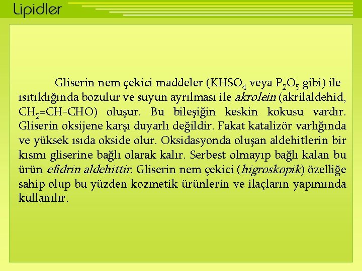 Gliserin nem çekici maddeler (KHSO 4 veya P 2 O 5 gibi) ile ısıtıldığında