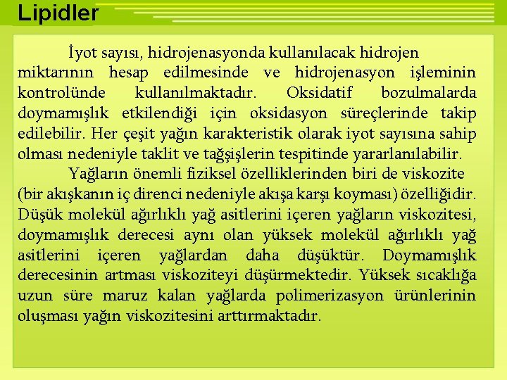 Lipidler İyot sayısı, hidrojenasyonda kullanılacak hidrojen miktarının hesap edilmesinde ve hidrojenasyon işleminin kontrolünde kullanılmaktadır.