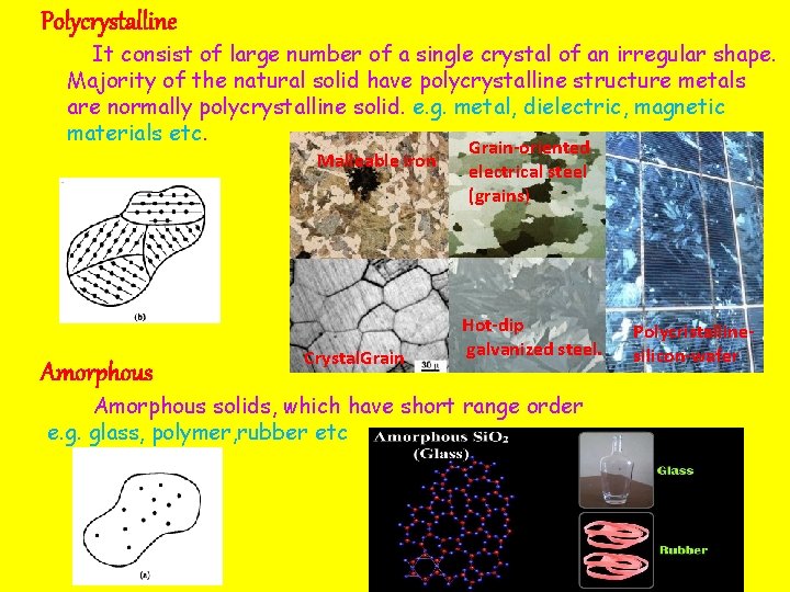 Polycrystalline It consist of large number of a single crystal of an irregular shape.