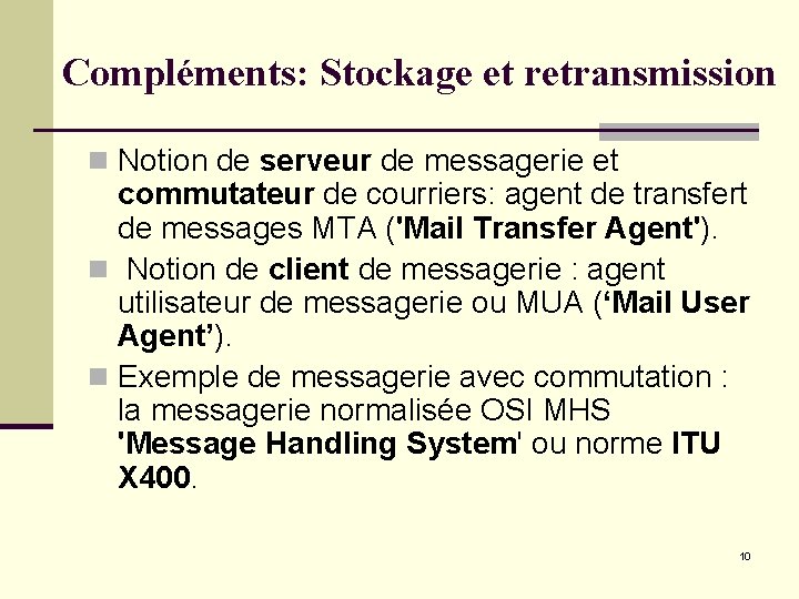 Compléments: Stockage et retransmission n Notion de serveur de messagerie et commutateur de courriers: Compléments: Stockage et retransmission n Notion de serveur de messagerie et commutateur de courriers: