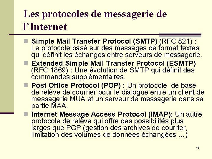 Les protocoles de messagerie de l’Internet n Simple Mail Transfer Protocol (SMTP) (RFC 821) Les protocoles de messagerie de l’Internet n Simple Mail Transfer Protocol (SMTP) (RFC 821)
