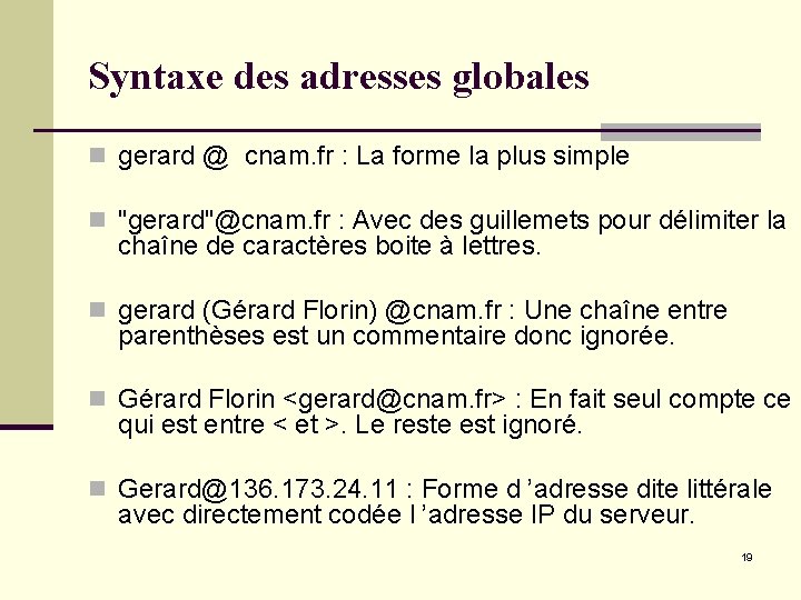 Syntaxe des adresses globales n gerard @ cnam. fr : La forme la plus Syntaxe des adresses globales n gerard @ cnam. fr : La forme la plus