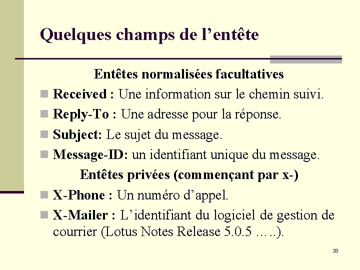 Quelques champs de l’entête Entêtes normalisées facultatives n Received : Une information sur le Quelques champs de l’entête Entêtes normalisées facultatives n Received : Une information sur le
