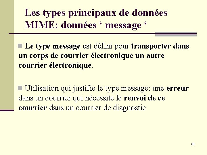Les types principaux de données MIME: données ‘ message ‘ n Le type message Les types principaux de données MIME: données ‘ message ‘ n Le type message