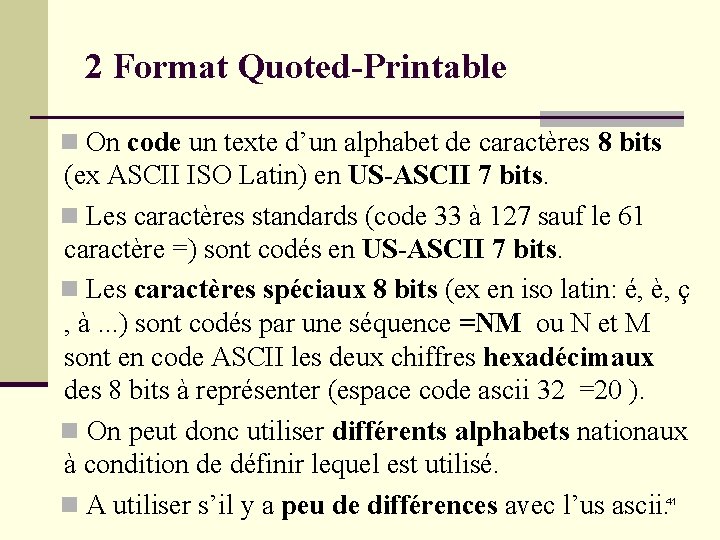 2 Format Quoted-Printable n On code un texte d’un alphabet de caractères 8 bits 2 Format Quoted-Printable n On code un texte d’un alphabet de caractères 8 bits