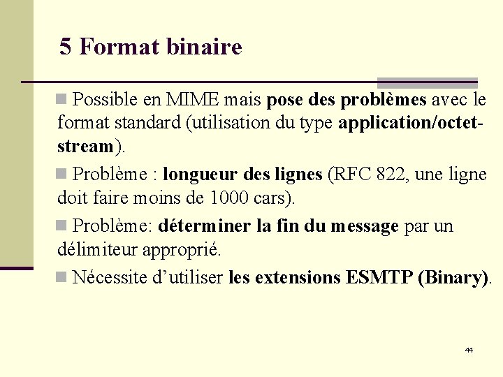 5 Format binaire n Possible en MIME mais pose des problèmes avec le format 5 Format binaire n Possible en MIME mais pose des problèmes avec le format