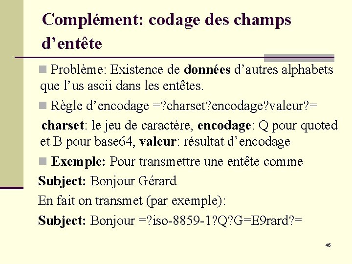 Complément: codage des champs d’entête n Problème: Existence de données d’autres alphabets que l’us Complément: codage des champs d’entête n Problème: Existence de données d’autres alphabets que l’us
