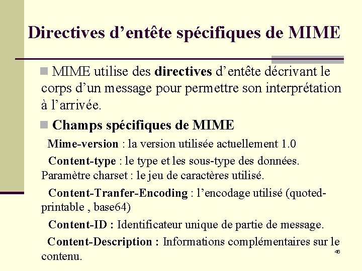 Directives d’entête spécifiques de MIME n MIME utilise des directives d’entête décrivant le corps Directives d’entête spécifiques de MIME n MIME utilise des directives d’entête décrivant le corps