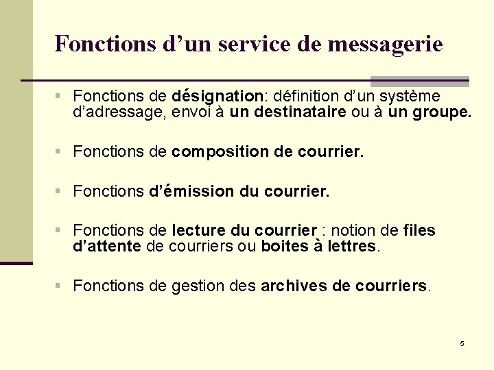 Fonctions d’un service de messagerie § Fonctions de désignation: définition d’un système d’adressage, envoi Fonctions d’un service de messagerie § Fonctions de désignation: définition d’un système d’adressage, envoi