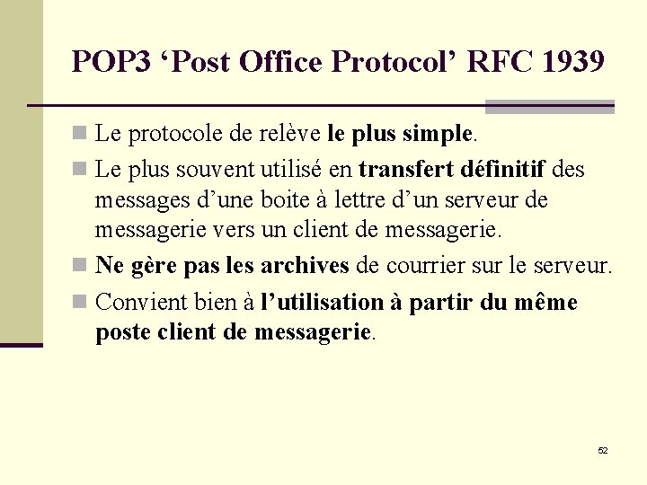 POP 3 ‘Post Office Protocol’ RFC 1939 n Le protocole de relève le plus POP 3 ‘Post Office Protocol’ RFC 1939 n Le protocole de relève le plus