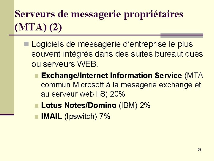 Serveurs de messagerie propriétaires (MTA) (2) n Logiciels de messagerie d’entreprise le plus souvent Serveurs de messagerie propriétaires (MTA) (2) n Logiciels de messagerie d’entreprise le plus souvent