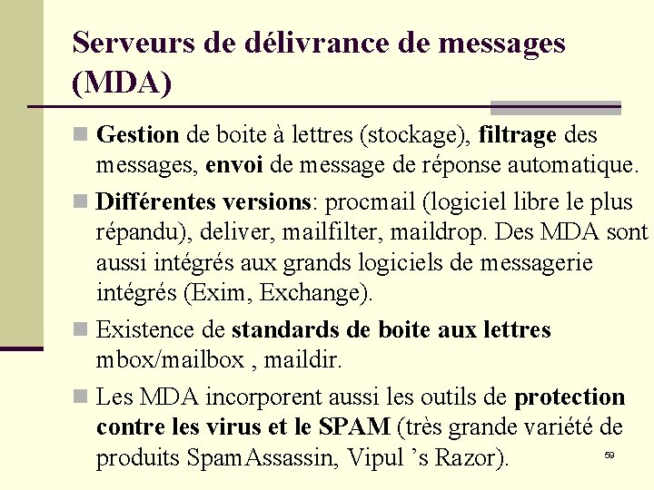 Serveurs de délivrance de messages (MDA) n Gestion de boite à lettres (stockage), filtrage Serveurs de délivrance de messages (MDA) n Gestion de boite à lettres (stockage), filtrage