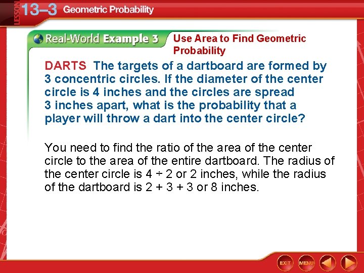 Use Area to Find Geometric Probability DARTS The targets of a dartboard are formed