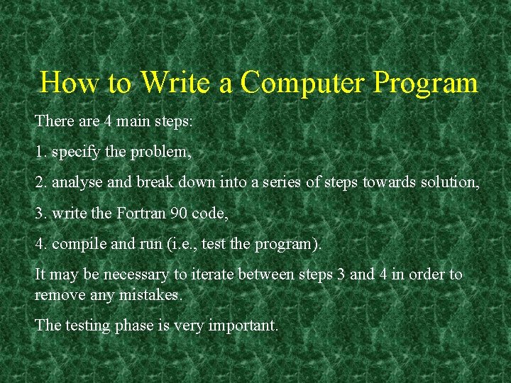 How to Write a Computer Program There are 4 main steps: 1. specify the