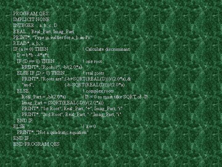 PROGRAM QES IMPLICIT NONE INTEGER : : a, b, c, D REAL : :