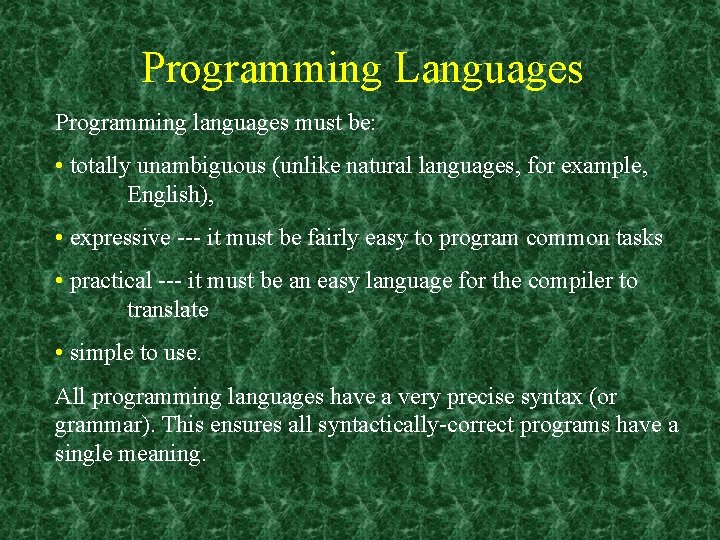 Programming Languages Programming languages must be: • totally unambiguous (unlike natural languages, for example,