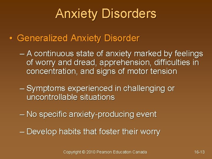 Anxiety Disorders • Generalized Anxiety Disorder – A continuous state of anxiety marked by