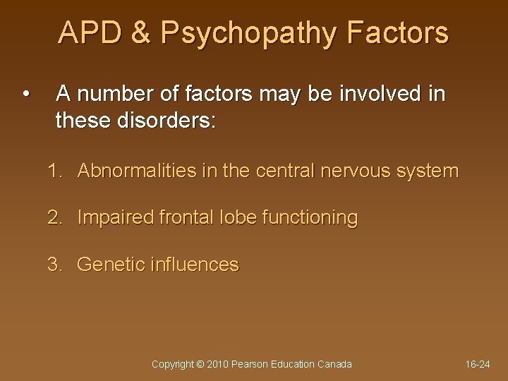 APD & Psychopathy Factors • A number of factors may be involved in these
