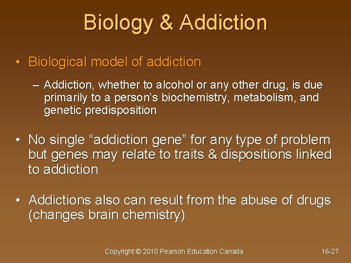 Biology & Addiction • Biological model of addiction – Addiction, whether to alcohol or