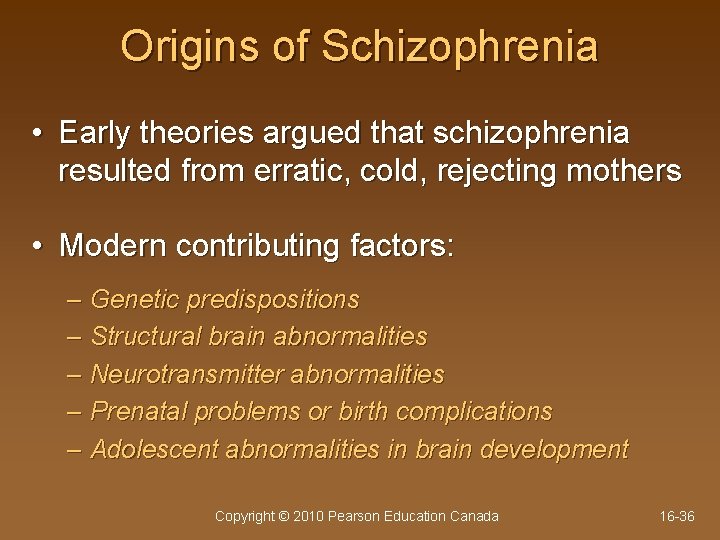 Origins of Schizophrenia • Early theories argued that schizophrenia resulted from erratic, cold, rejecting