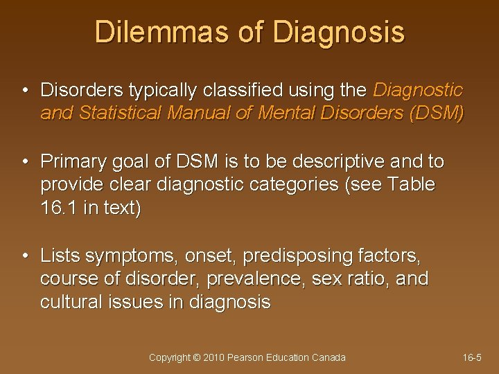 Dilemmas of Diagnosis • Disorders typically classified using the Diagnostic and Statistical Manual of
