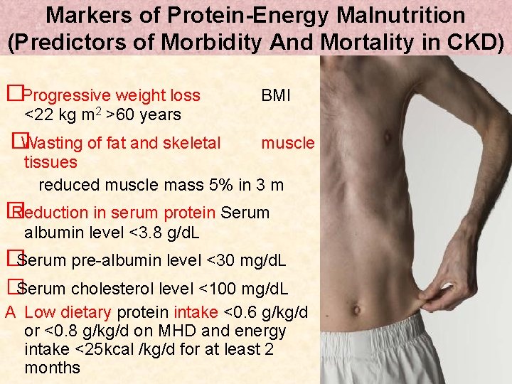 Markers of Protein-Energy Malnutrition (Predictors of Morbidity And Mortality in CKD) �Progressive weight loss