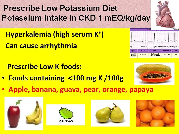 Prescribe Low Potassium Diet Potassium Intake in CKD 1 m. EQ/kg/day Hyperkalemia (high serum