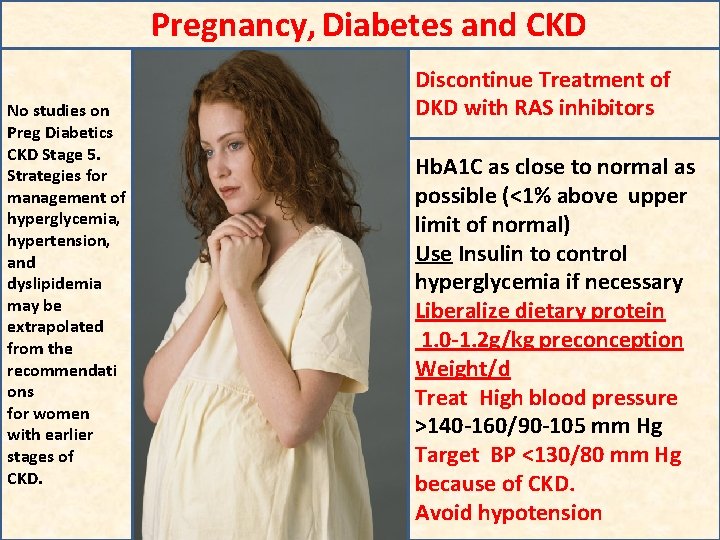 Pregnancy, Diabetes and CKD No studies on Preg Diabetics CKD Stage 5. Strategies for