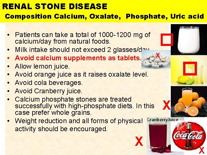 RENAL STONE DISEASE Composition Calcium, Oxalate, Phosphate, Uric acid • Patients can take a
