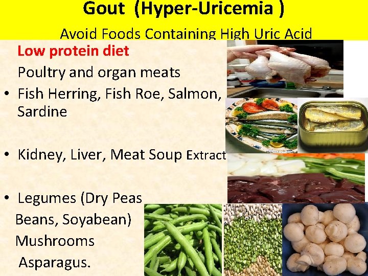 Gout (Hyper-Uricemia ) Avoid Foods Containing High Uric Acid Low protein diet Poultry and