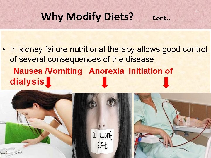 Why Modify Diets? Cont. . • In kidney failure nutritional therapy allows good control