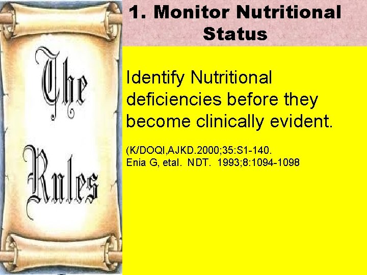 1. Monitor Nutritional Status Identify Nutritional deficiencies before they become clinically evident. (K/DOQI, AJKD.
