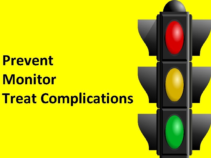 Prevent Monitor Treat Complications 