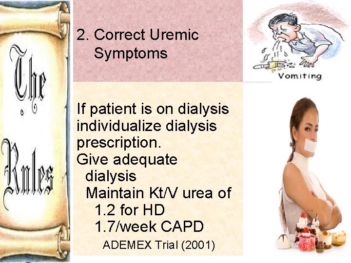 2. Correct Uremic Symptoms If patient is on dialysis individualize dialysis prescription. Give adequate