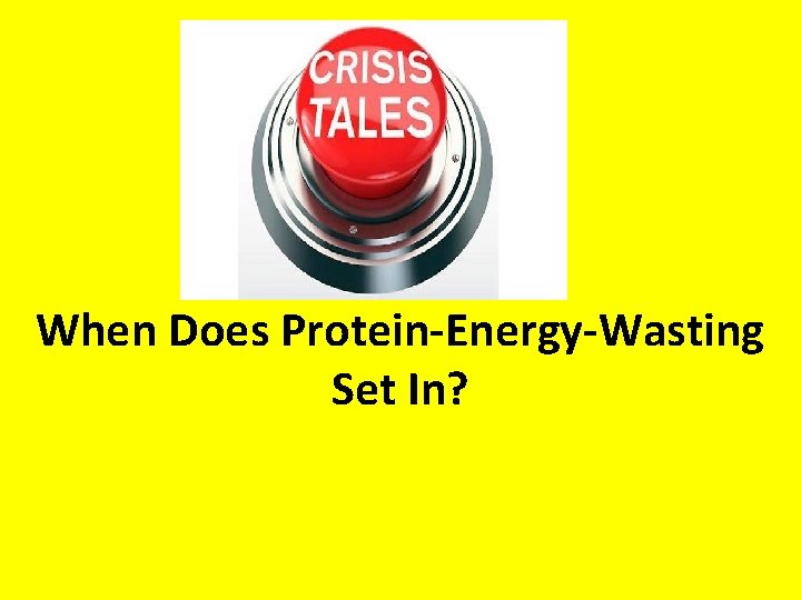 When Does Protein-Energy-Wasting Set In? 