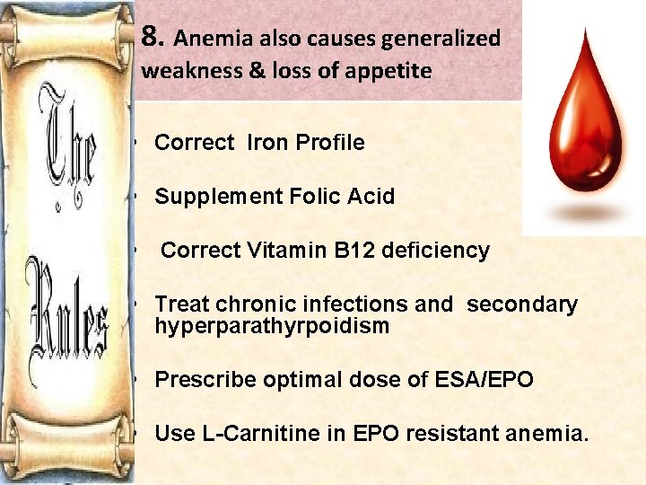 8. Anemia also causes generalized weakness & loss of appetite • Correct Iron Profile