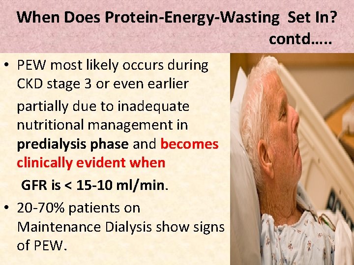 When Does Protein-Energy-Wasting Set In? contd…. . • PEW most likely occurs during CKD
