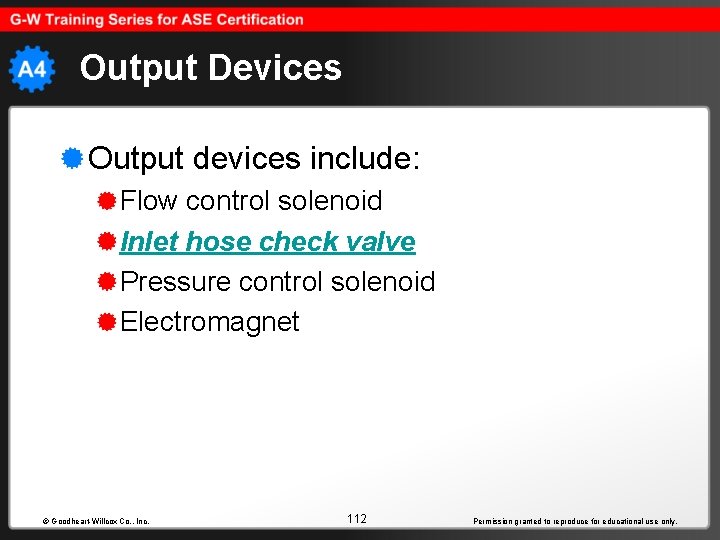 Output Devices Output devices include: Flow control solenoid Inlet hose check valve Pressure control