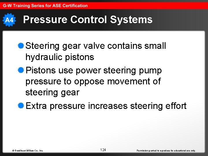 Pressure Control Systems Steering gear valve contains small hydraulic pistons Pistons use power steering