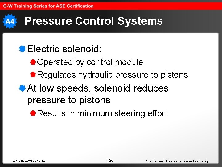 Pressure Control Systems Electric solenoid: Operated by control module Regulates hydraulic pressure to pistons
