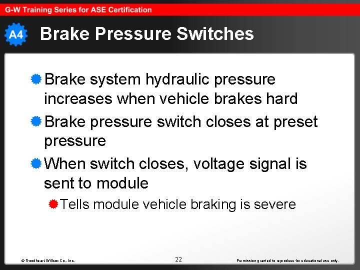 Brake Pressure Switches Brake system hydraulic pressure increases when vehicle brakes hard Brake pressure