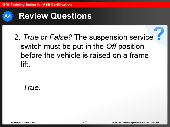 Review Questions 2. True or False? The suspension service switch must be put in