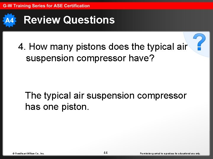 Review Questions 4. How many pistons does the typical air suspension compressor have? The