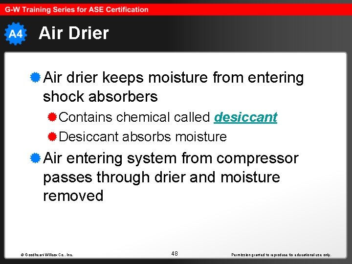 Air Drier Air drier keeps moisture from entering shock absorbers Contains chemical called desiccant