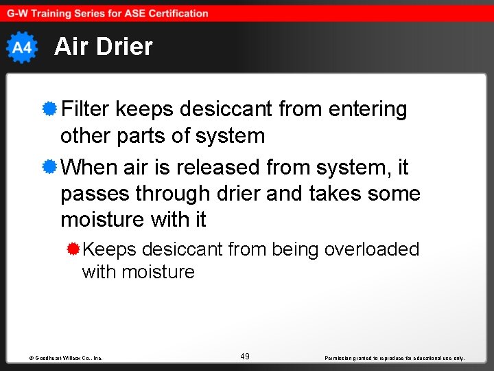 Air Drier Filter keeps desiccant from entering other parts of system When air is