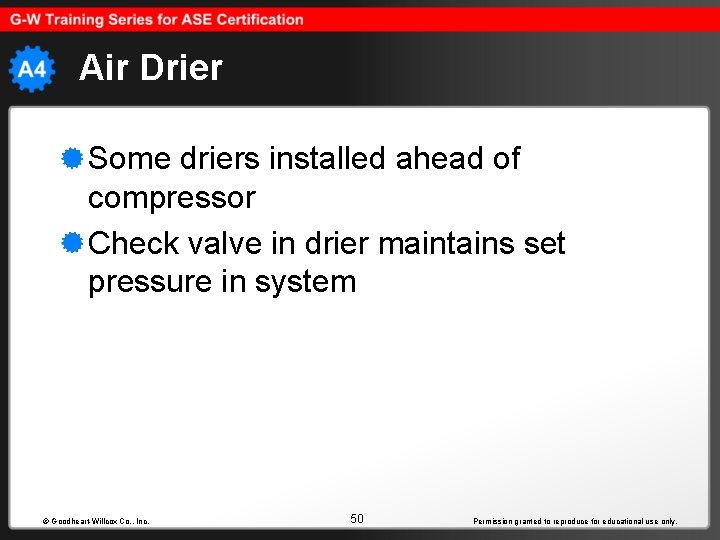 Air Drier Some driers installed ahead of compressor Check valve in drier maintains set